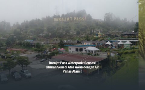 Darajat pass waterpark sensasi liburan seru di atas awan dengan air panas alami!