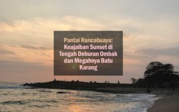 Pantai rancabuaya, keajaiban sunset di tengah deburan ombak dan megahnya batu karang